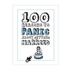 100 Reasons to Panic About Getting Married Book