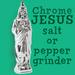 Chrome Jesus Salt or Pepper Grinder