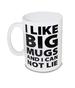 I Like Big Mugs