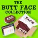 The Butt Face Collection